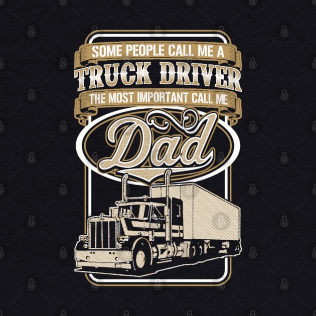 Some people call me a truck driver - the most important call me dad by kenjones